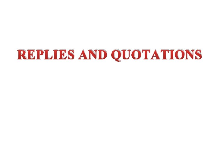 REPLIES AND QUOTATIONS 