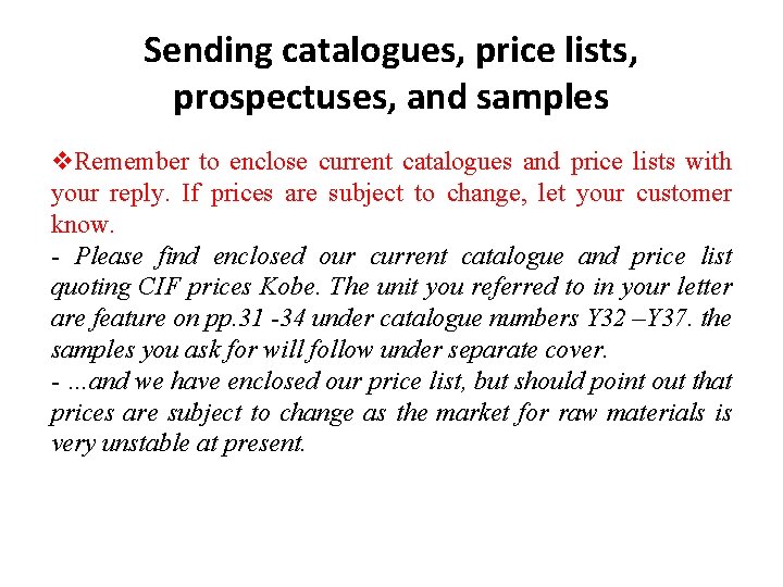 Sending catalogues, price lists, prospectuses, and samples v. Remember to enclose current catalogues and