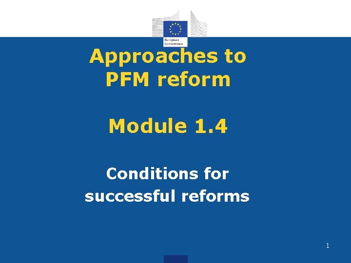 Approaches to PFM reform Module 1. 4 Conditions for successful reforms 1 