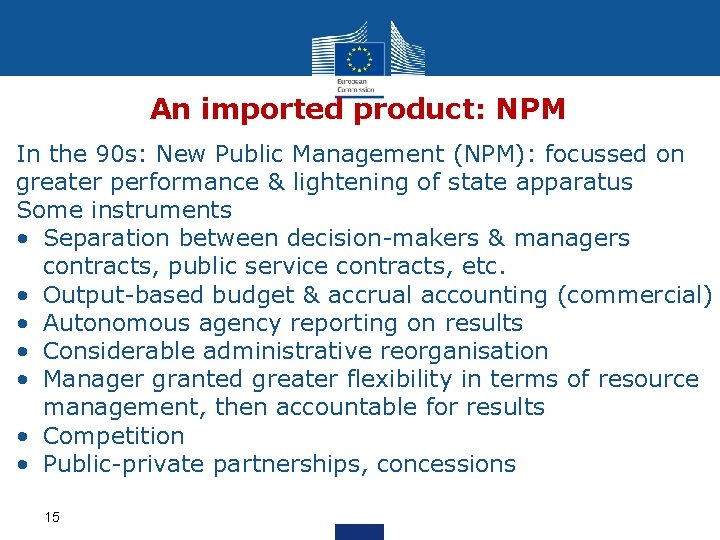 An imported product: NPM In the 90 s: New Public Management (NPM): focussed on