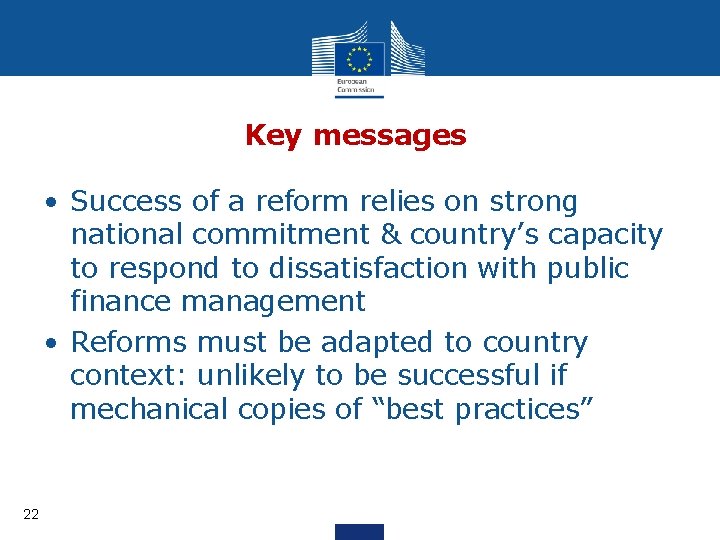 Key messages • Success of a reform relies on strong national commitment & country’s