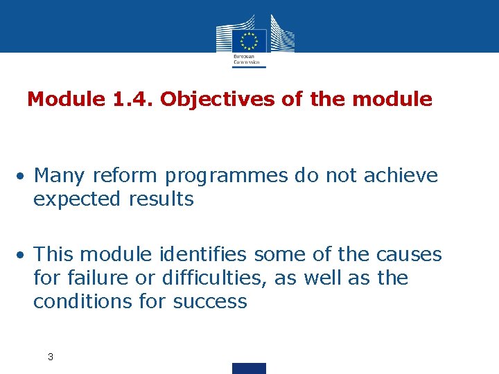 Module 1. 4. Objectives of the module • Many reform programmes do not achieve