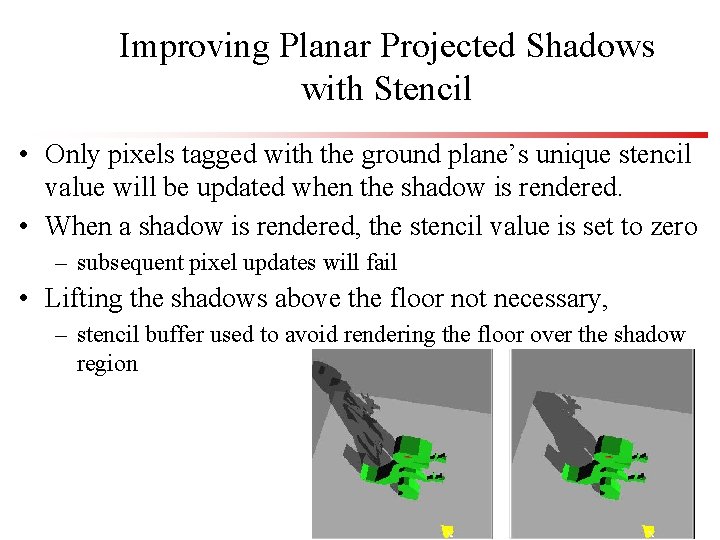 Improving Planar Projected Shadows with Stencil • Only pixels tagged with the ground plane’s