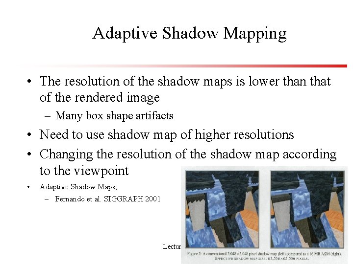 Adaptive Shadow Mapping • The resolution of the shadow maps is lower than that