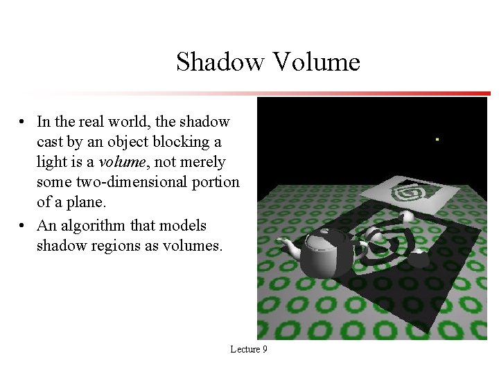 Shadow Volume • In the real world, the shadow cast by an object blocking