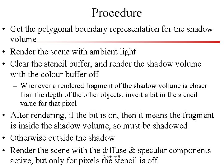 Procedure • Get the polygonal boundary representation for the shadow volume • Render the