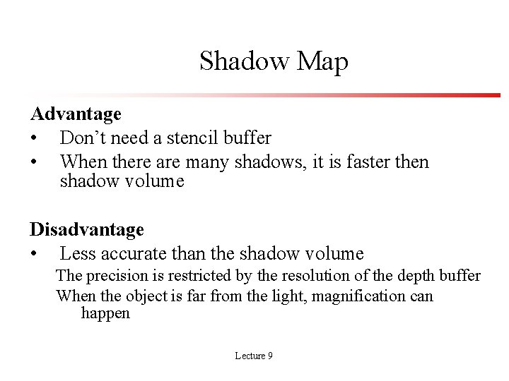 Shadow Map Advantage • Don’t need a stencil buffer • When there are many