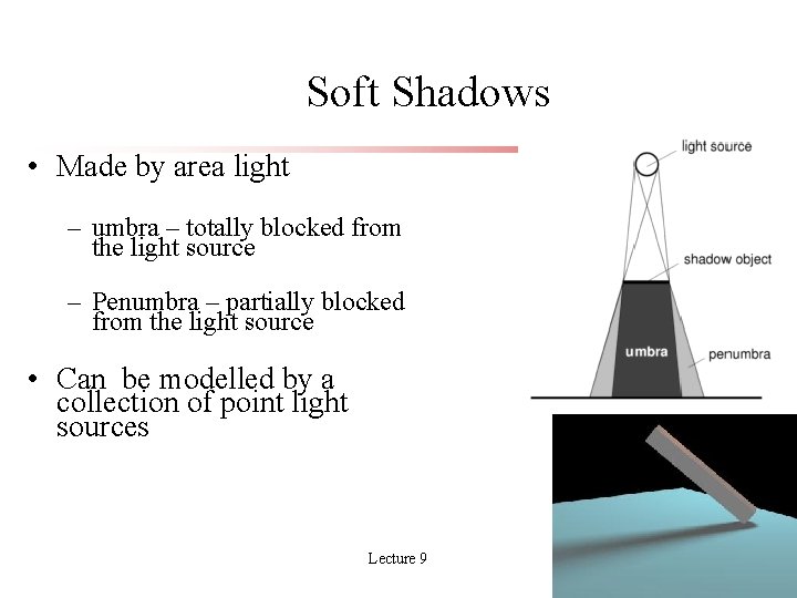 Soft Shadows • Made by area light – umbra – totally blocked from the