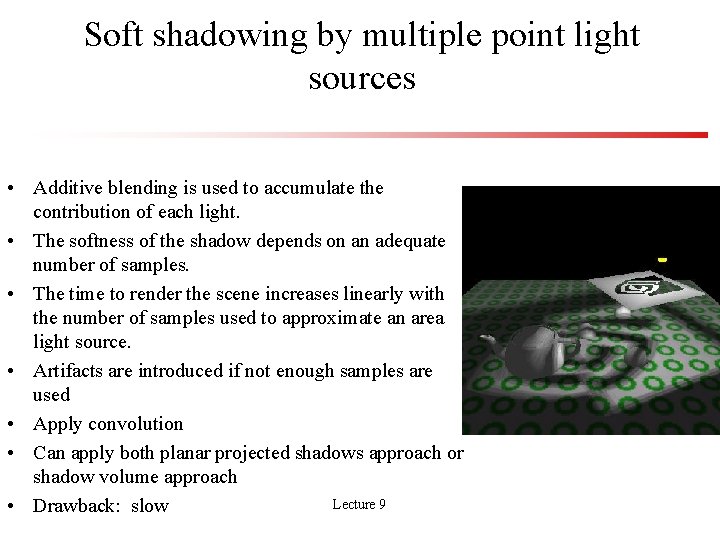 Soft shadowing by multiple point light sources • Additive blending is used to accumulate