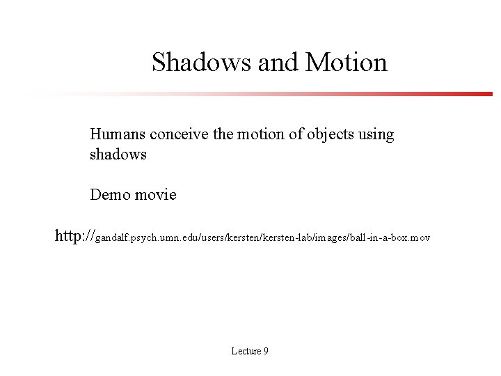 Shadows and Motion Humans conceive the motion of objects using shadows Demo movie http: