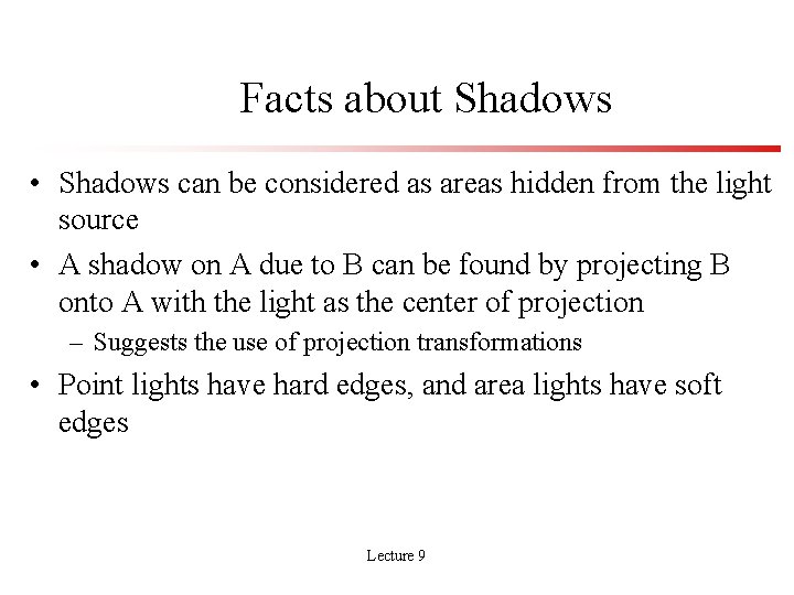 Facts about Shadows • Shadows can be considered as areas hidden from the light