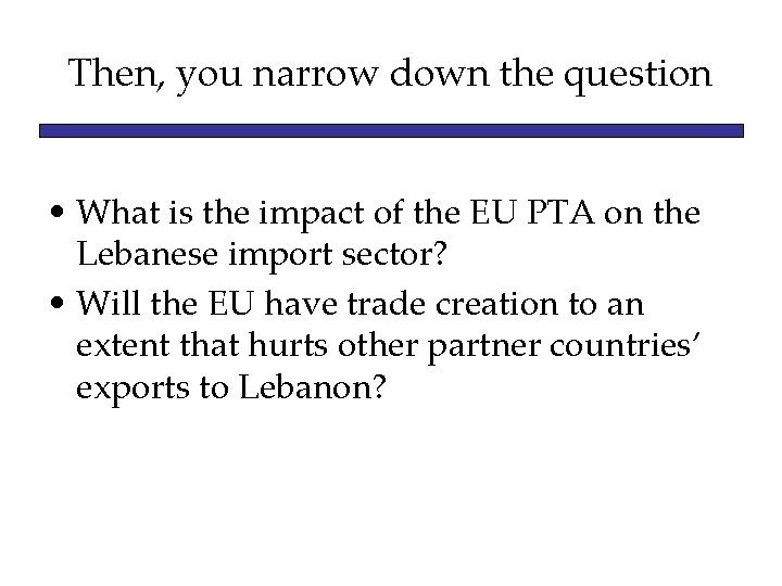 Then, you narrow down the question • What is the impact of the EU