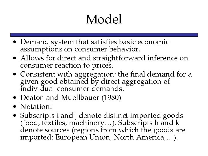 Model • Demand system that satisfies basic economic assumptions on consumer behavior. • Allows