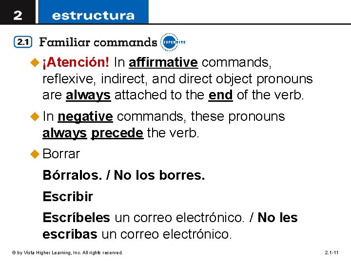 u ¡Atención! In affirmative commands, reflexive, indirect, and direct object pronouns are always attached