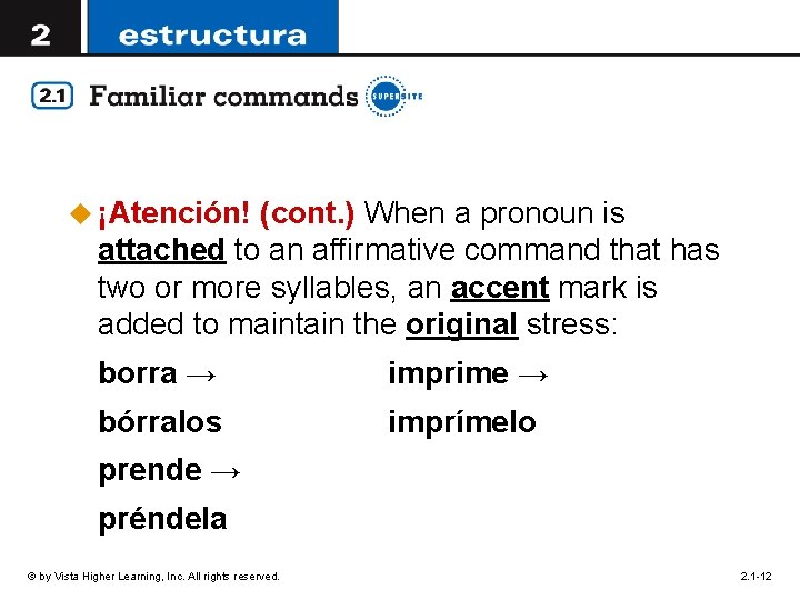 u ¡Atención! (cont. ) When a pronoun is attached to an affirmative command that