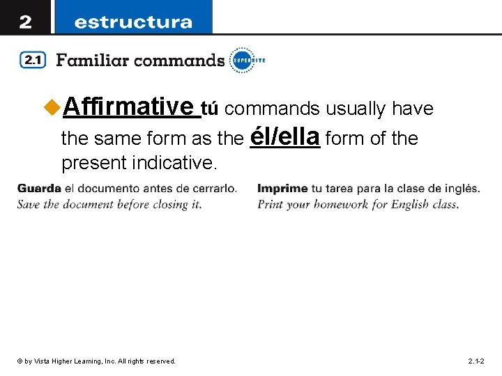 u. Affirmative tú commands usually have the same form as the él/ella form of