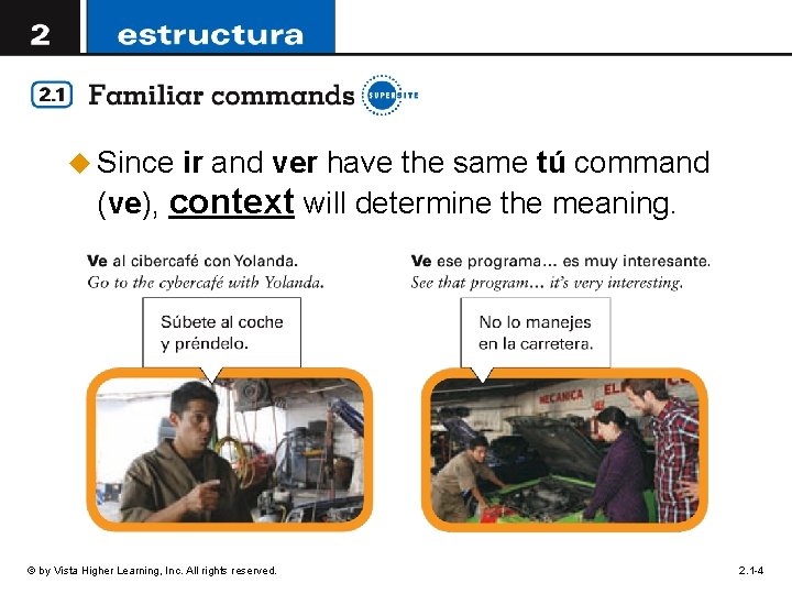 u Since ir and ver have the same tú command (ve), context will determine