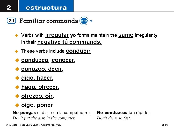 u Verbs with irregular yo forms maintain the same irregularity in their negative tú u Verbs with irregular yo forms maintain the same irregularity in their negative tú