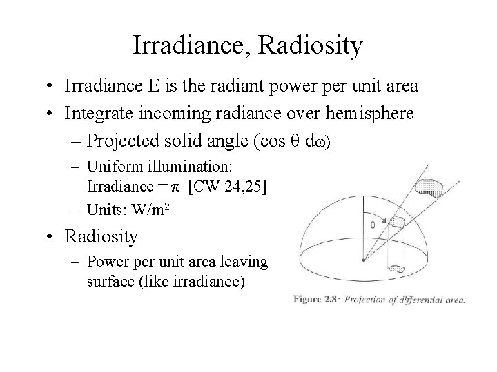 Irradiance, Radiosity • Irradiance E is the radiant power per unit area • Integrate