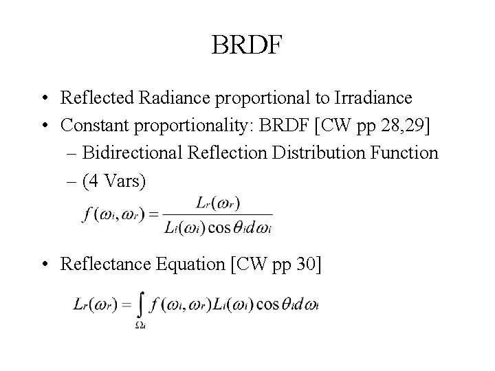 BRDF • Reflected Radiance proportional to Irradiance • Constant proportionality: BRDF [CW pp 28,