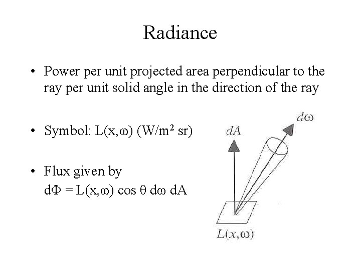 Radiance • Power per unit projected area perpendicular to the ray per unit solid