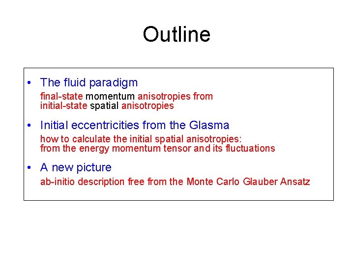 Outline • The fluid paradigm final-state momentum anisotropies from initial-state spatial anisotropies • Initial