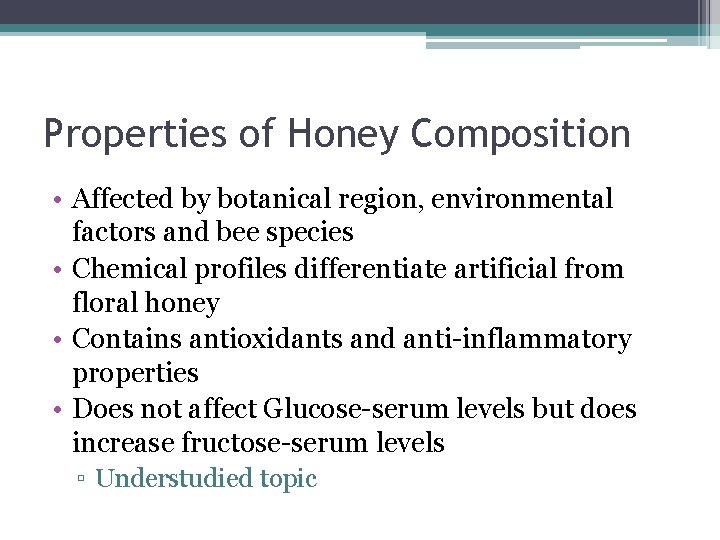 Properties of Honey Composition • Affected by botanical region, environmental factors and bee species