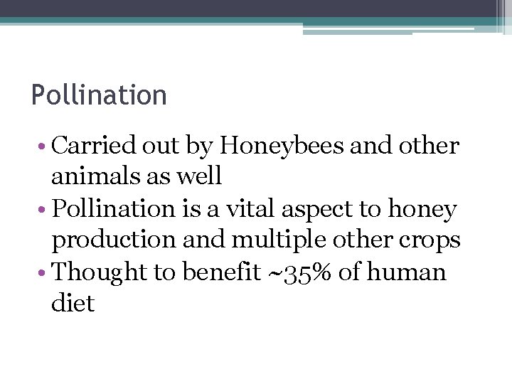 Pollination • Carried out by Honeybees and other animals as well • Pollination is
