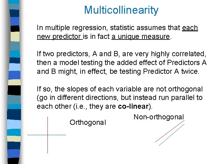 Multicollinearity In multiple regression, statistic assumes that each new predictor is in fact a
