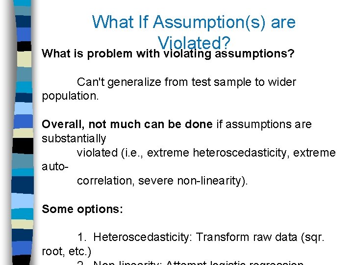 What If Assumption(s) are Violated? What is problem with violating assumptions? Can't generalize from