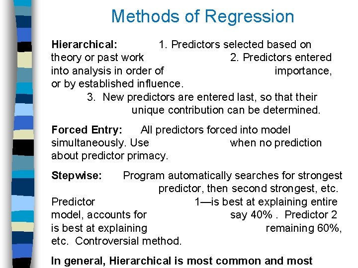 Methods of Regression Hierarchical: 1. Predictors selected based on theory or past work 2.