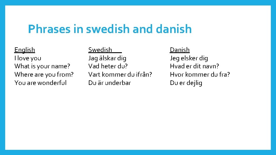 Phrases in swedish and danish English I love you What is your name? Where