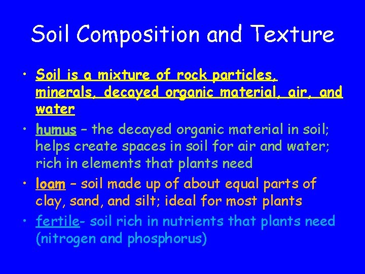 Soil Composition and Texture • Soil is a mixture of rock particles, minerals, decayed