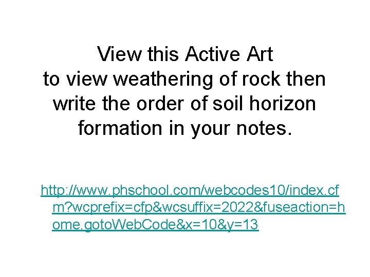 View this Active Art to view weathering of rock then write the order of