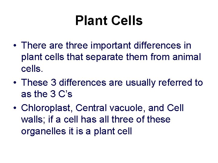 Plant Cells • There are three important differences in plant cells that separate them Plant Cells • There are three important differences in plant cells that separate them