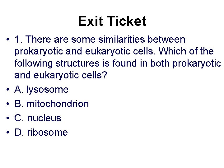 Exit Ticket • 1. There are some similarities between prokaryotic and eukaryotic cells. Which Exit Ticket • 1. There are some similarities between prokaryotic and eukaryotic cells. Which