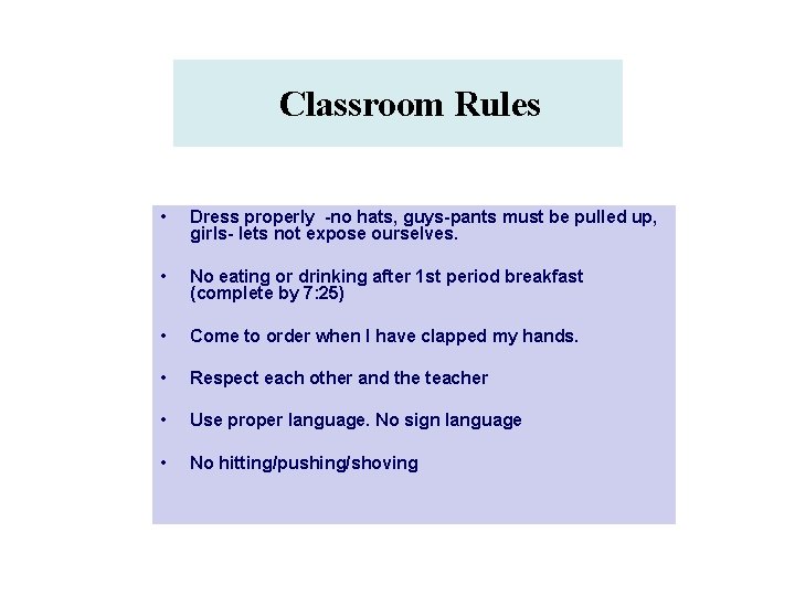 Classroom Rules • Dress properly -no hats, guys-pants must be pulled up, girls- lets Classroom Rules • Dress properly -no hats, guys-pants must be pulled up, girls- lets