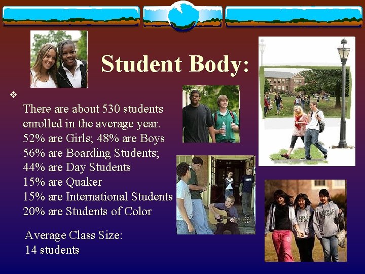 Student Body: v There about 530 students enrolled in the average year. 52% are