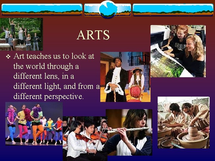 ARTS v Art teaches us to look at the world through a different lens,
