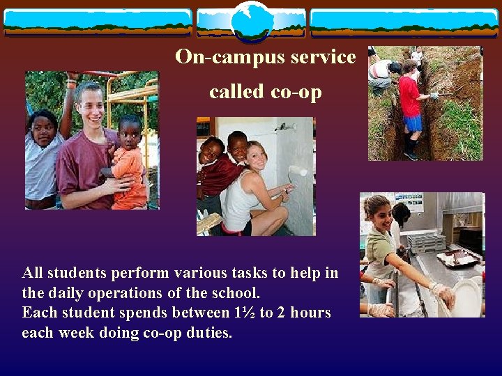 On-campus service called co-op All students perform various tasks to help in the daily