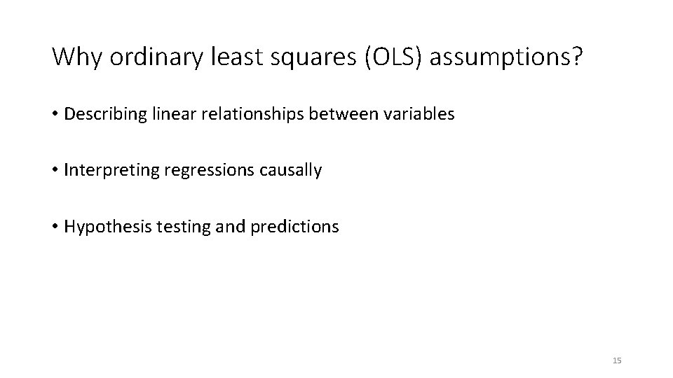 Why ordinary least squares (OLS) assumptions? • Describing linear relationships between variables • Interpreting