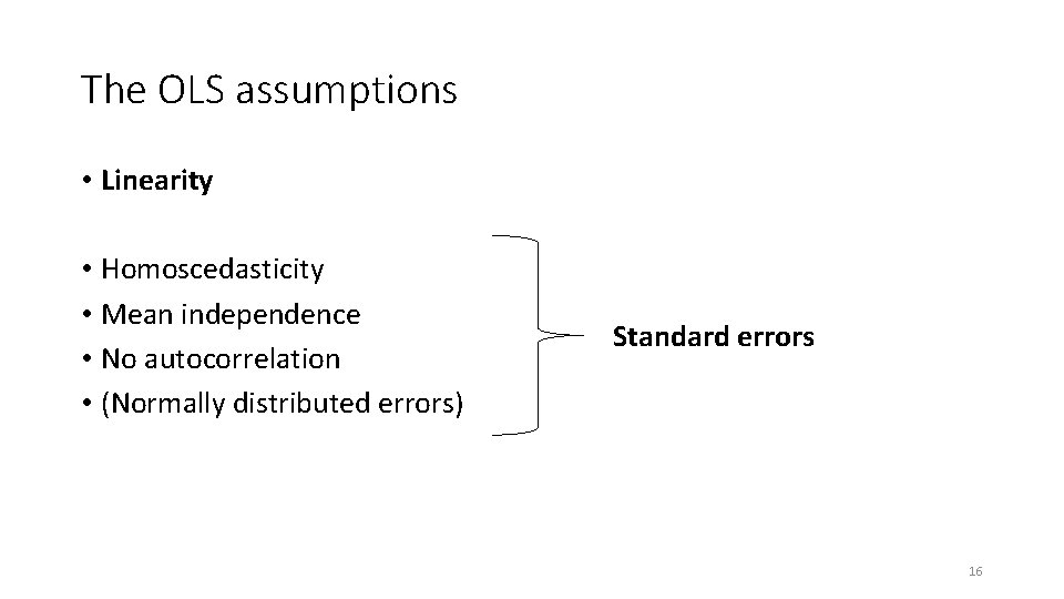 The OLS assumptions • Linearity • Homoscedasticity • Mean independence • No autocorrelation •