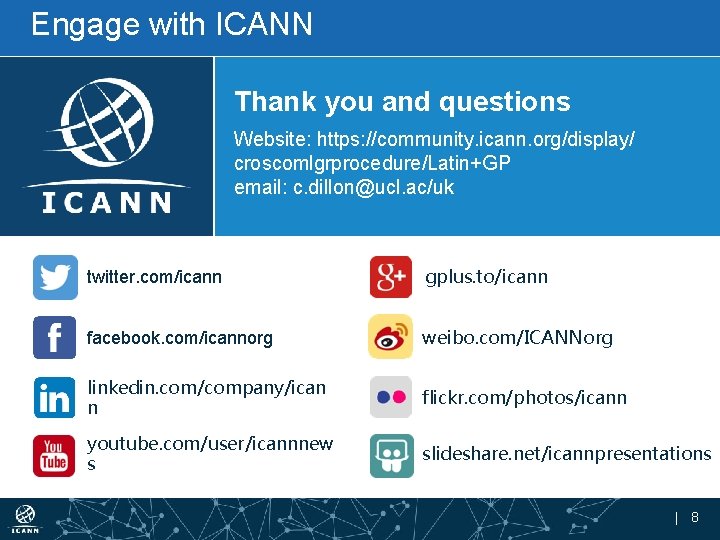 Engage with ICANN Thank you and questions Website: https: //community. icann. org/display/ croscomlgrprocedure/Latin+GP email: