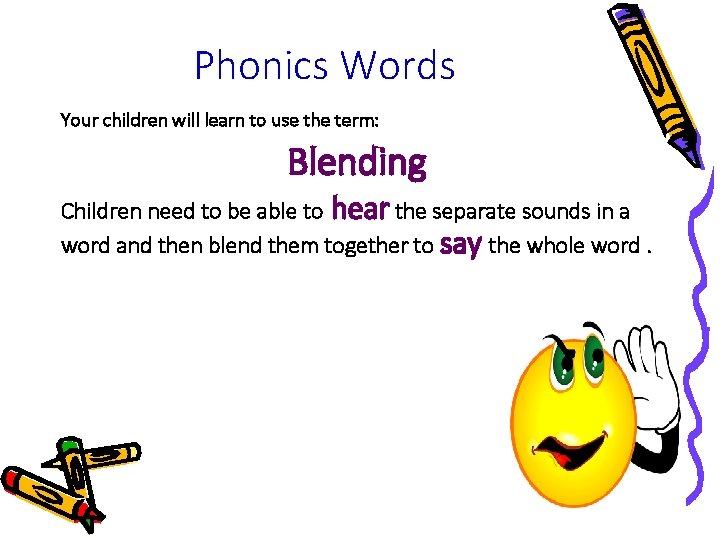 Phonics Words Your children will learn to use the term: Blending Children need to Phonics Words Your children will learn to use the term: Blending Children need to