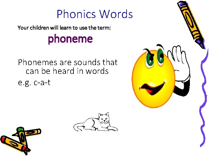 Phonics Words Your children will learn to use the term: phoneme Phonemes are sounds Phonics Words Your children will learn to use the term: phoneme Phonemes are sounds