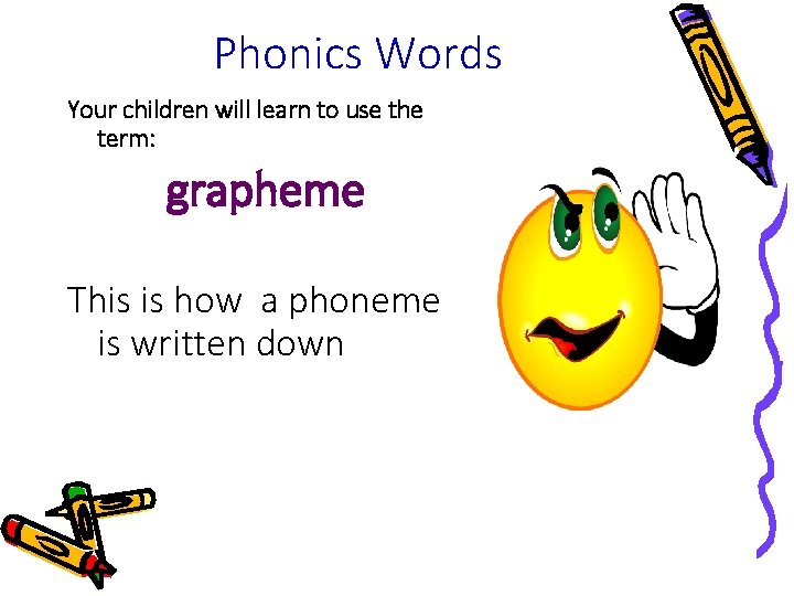 Phonics Words Your children will learn to use the term: grapheme This is how Phonics Words Your children will learn to use the term: grapheme This is how
