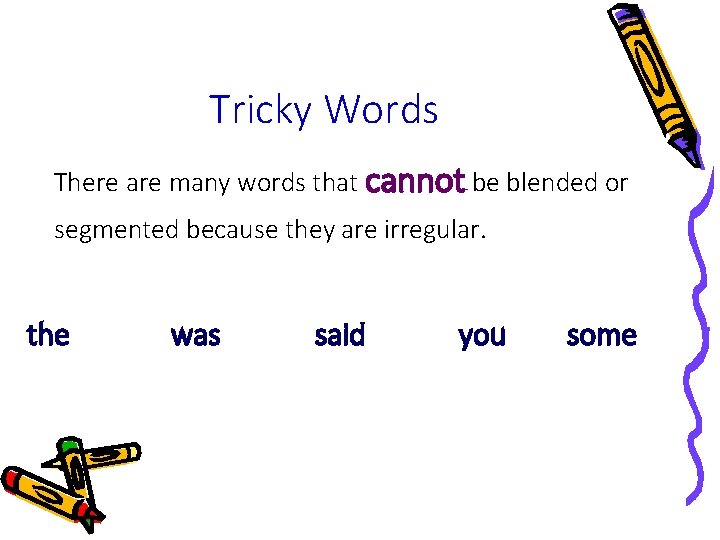 Tricky Words There are many words that cannot be blended or segmented because they Tricky Words There are many words that cannot be blended or segmented because they