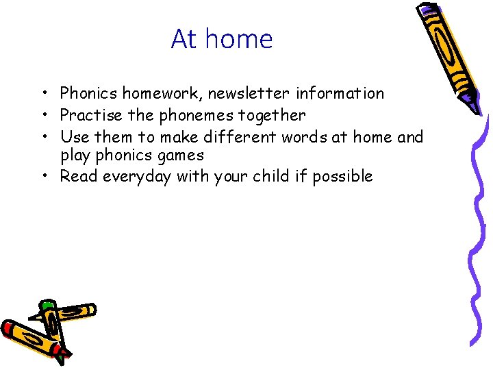At home • Phonics homework, newsletter information • Practise the phonemes together • Use At home • Phonics homework, newsletter information • Practise the phonemes together • Use