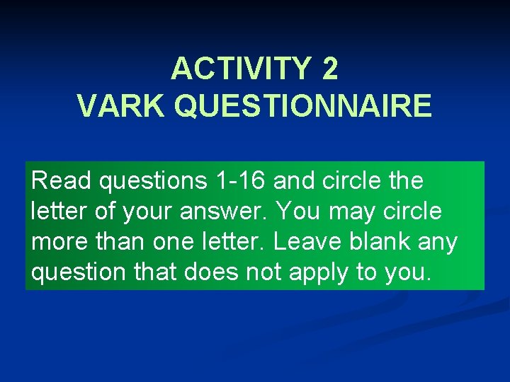 ACTIVITY 2 VARK QUESTIONNAIRE Read questions 1 -16 and circle the letter of your