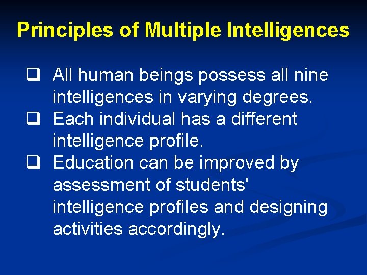 Principles of Multiple Intelligences q All human beings possess all nine intelligences in varying